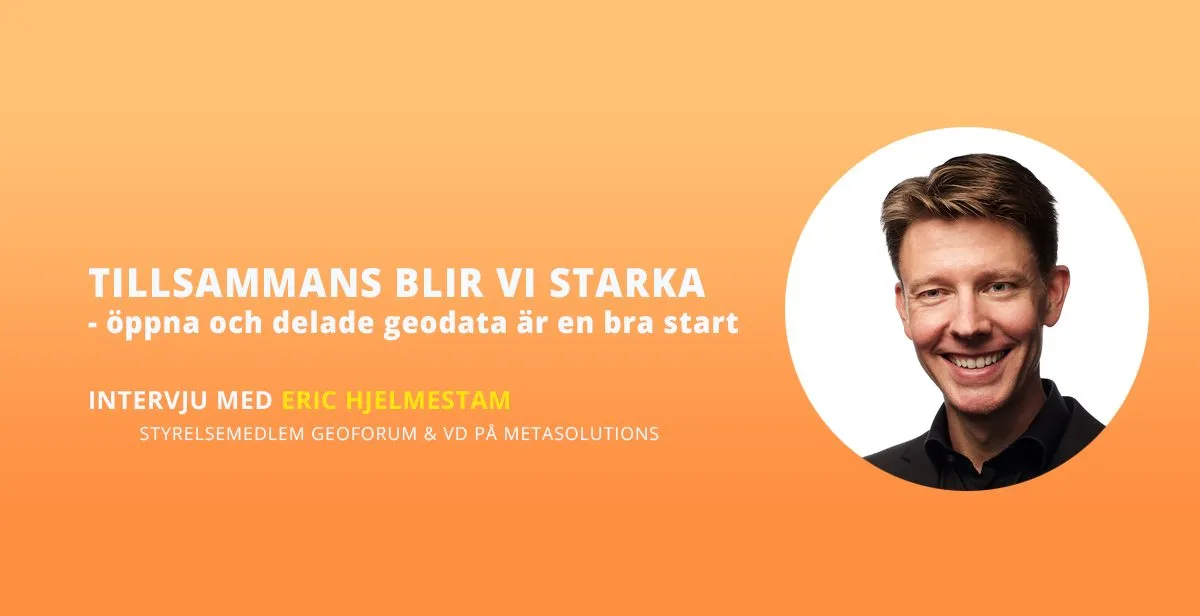 öppna och delade geodata är en bra start - Intervju med Eric Hjelmestam